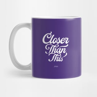 Closer Than This Mug